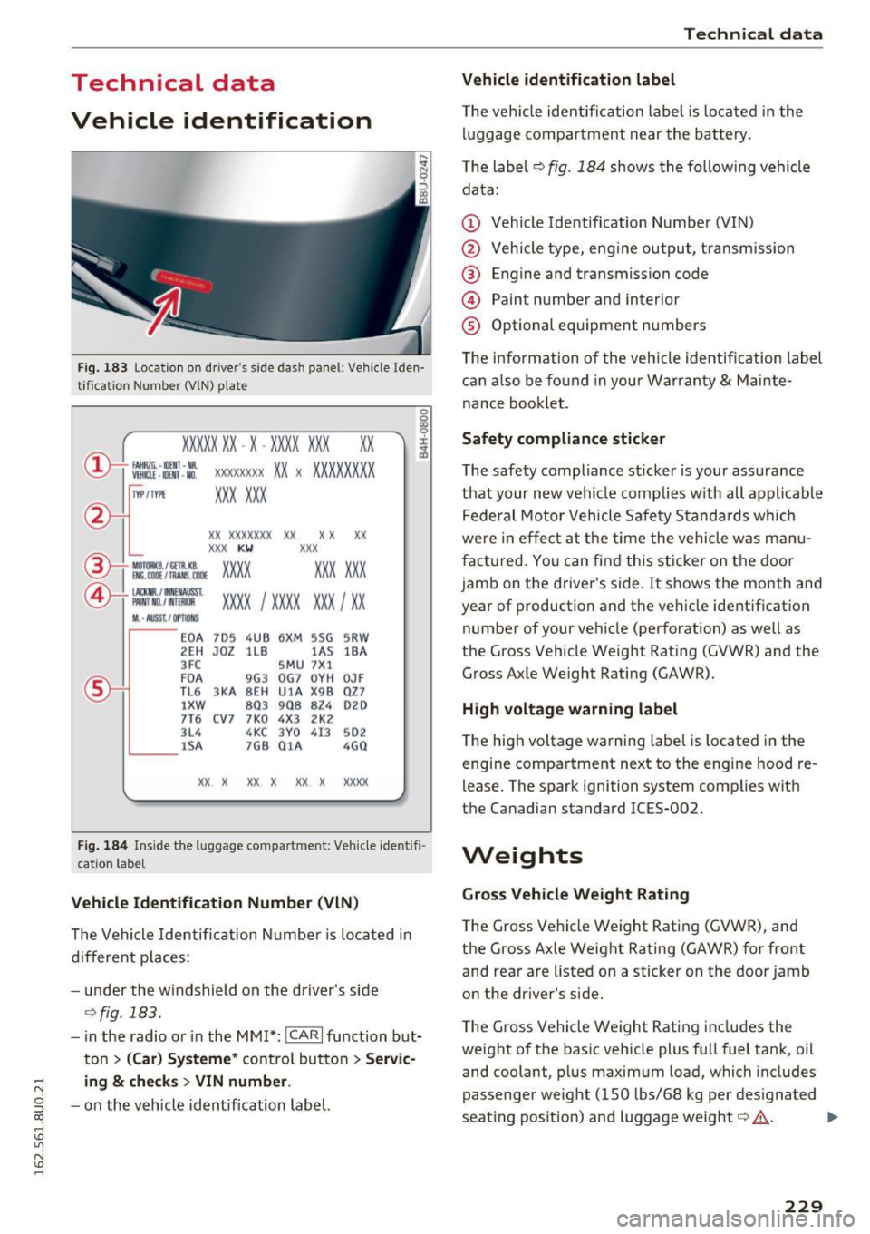 AUDI Q3 2016 Owners Guide .... N 
c:i ::J CX) 
.... I.Cl U"I 
N I.Cl .... 
Technical  data 
Vehicle  identification 
F ig.  183 Location  on  d river s side  dash  panel:  Vehicle  Iden· 
ti fic ation  Number  (VlN) p late 
