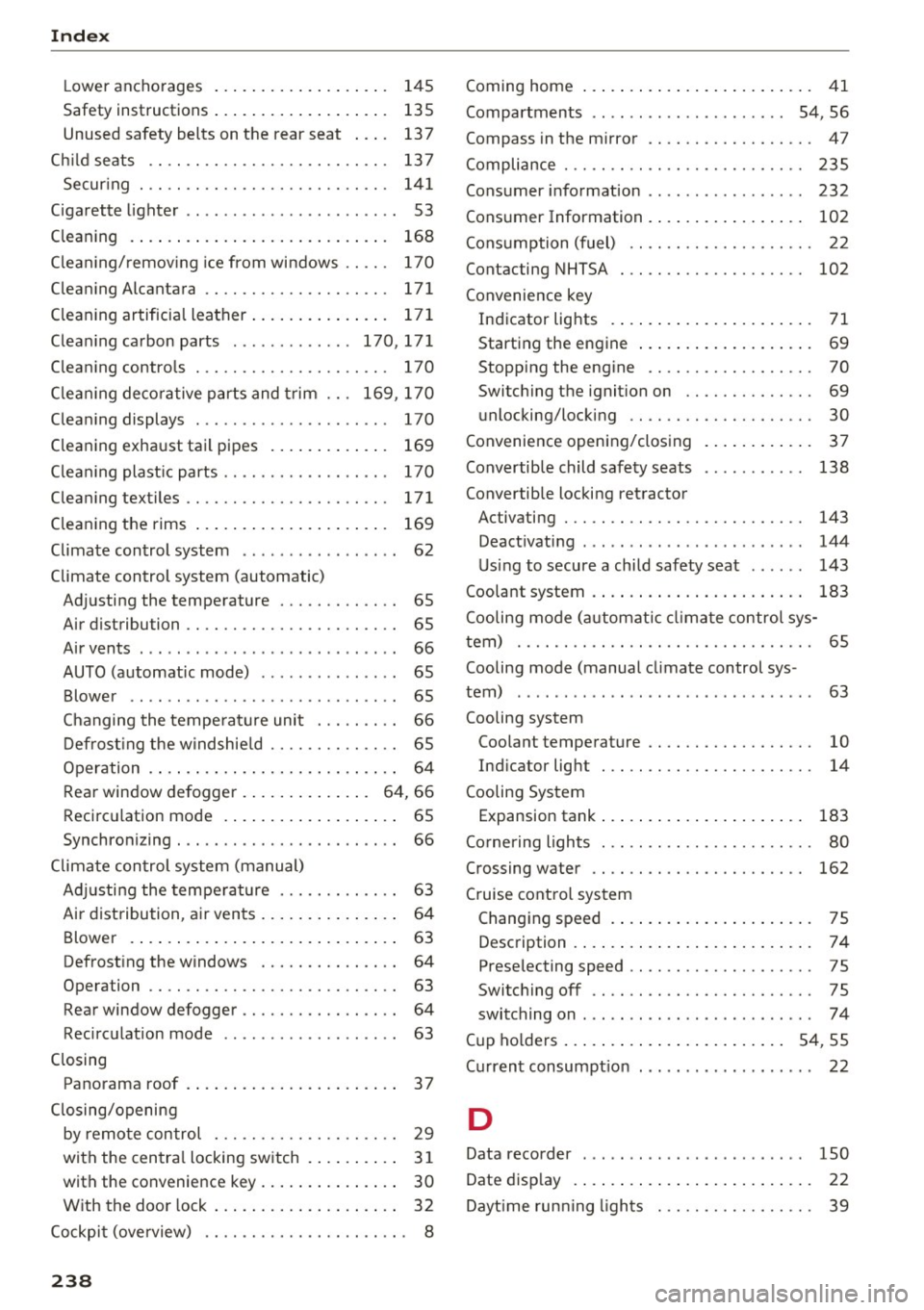 AUDI Q3 2016 Owners Guide Index 
Lower  anchorages  . .  . .  . . . . .  . . .  . .  . .  . . .  145 
Safety  instructions  . .  .  . . . . . .  . . .  . .  . .  . . .  135 
Unused safety  belts  on t he rear seat  . . .  .  1