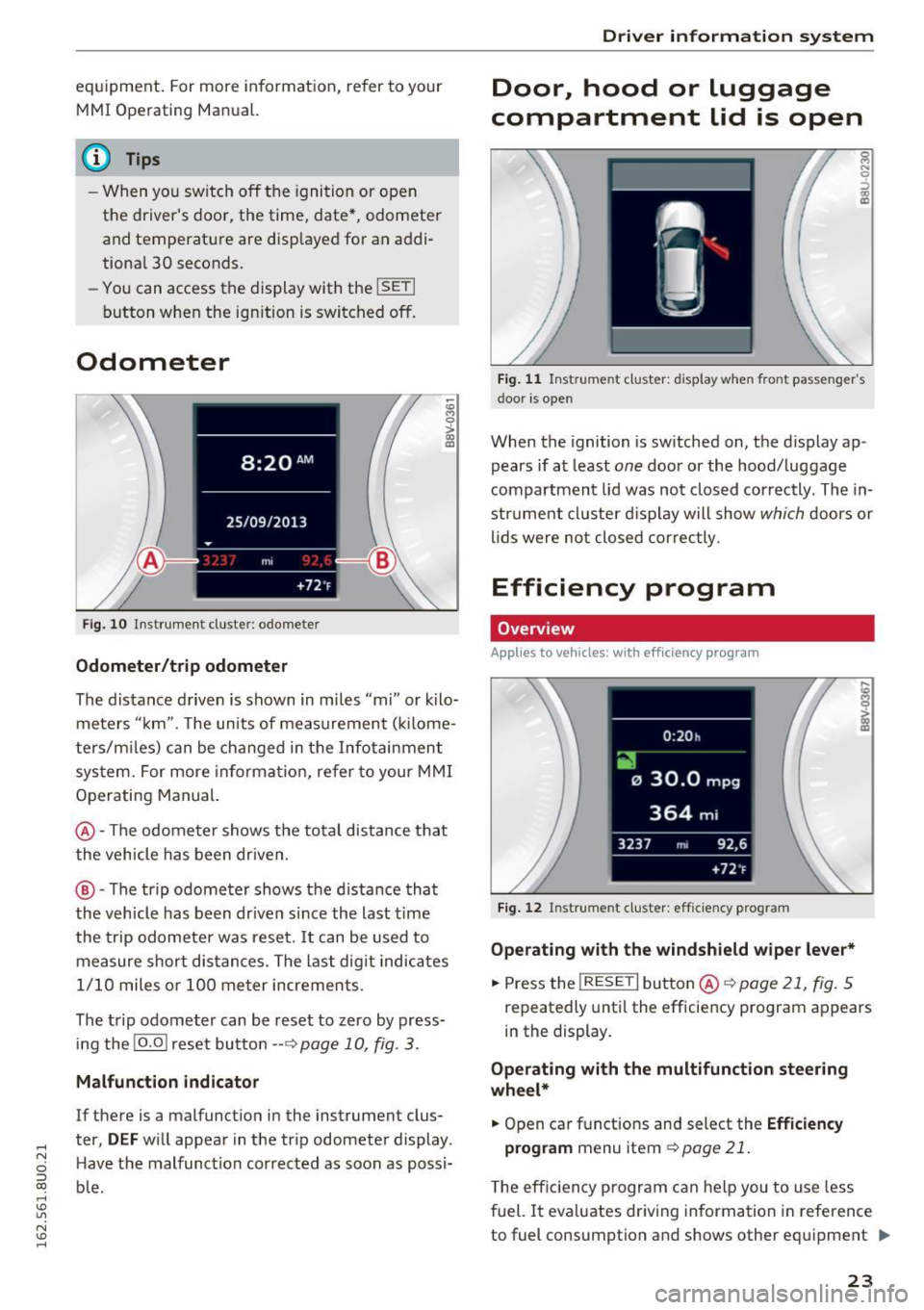 AUDI Q3 2016  Owners Manual ,.., 
N 
c:i ::J CX) ,.., 
I.Cl U"I 
N I.Cl ...... 
equipment. For more  informat ion,  refer  to  your 
MMI  Operating  Manual. 
(D Tips 
- When  you  switch  off  the  ignition  or  open 
the  drive