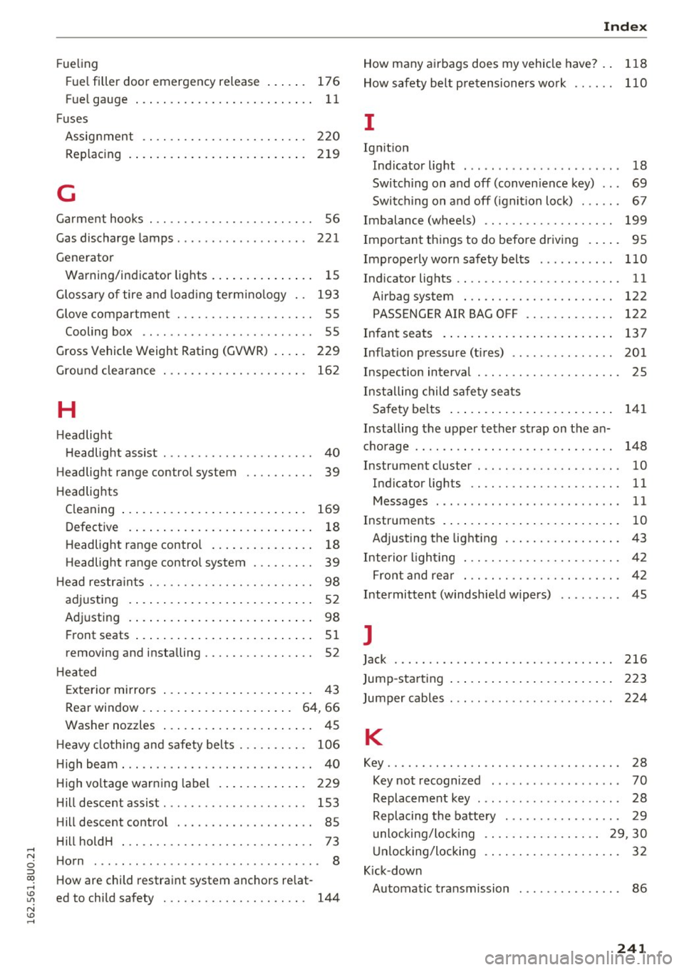 AUDI Q3 2016 Owners Manual Fueling
Fuel filler door em ergency rel ease . . . . . . 176
Fuel gauge . . . . . . . . . . . . . . . . . . . . . . . . . . 11
Fuses Assignment . . . . . . . . . . . . AUDI Q3 2016 Owners Manual Fueling
Fuel filler door em ergency rel ease . . . . . . 176
Fuel gauge . . . . . . . . . . . . . . . . . . . . . . . . . . 11
Fuses Assignment . . . . . . . . . . . .