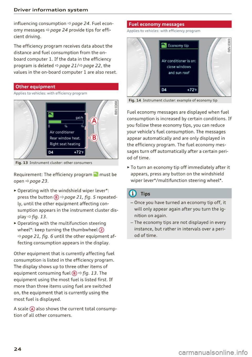 AUDI Q3 2016 Owners Manual Driver i nf orm ati on sy stem
influencing consumption c::> page 24. Fuel econ
omy messages
c::> page 24 provide tips for effi
cient dr iv ing.
The efficiency program receives da AUDI Q3 2016 Owners Manual Driver i nf orm ati on sy stem
influencing consumption c::> page 24. Fuel econ
omy messages
c::> page 24 provide tips for effi
cient dr iv ing.
The efficiency program receives da