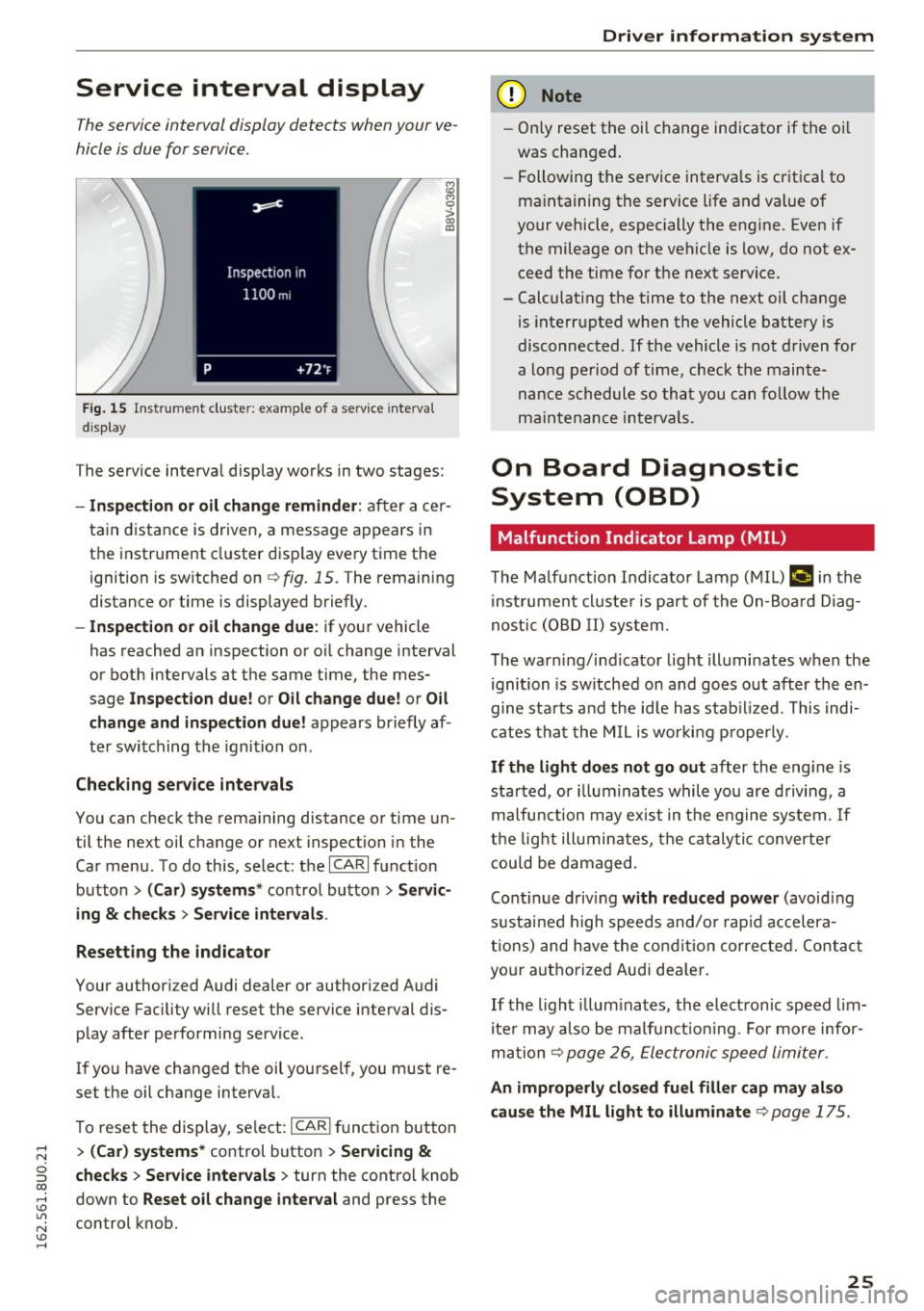 AUDI Q3 2016 Owners Manual Service interval display
The service interval display detects when your ve
hicle is due for service.
F ig. 15 I n st ru m ent cluster: example of a service interva l
d is p lay
i;i AUDI Q3 2016 Owners Manual Service interval display
The service interval display detects when your ve
hicle is due for service.
F ig. 15 I n st ru m ent cluster: example of a service interva l
d is p lay
i;i
