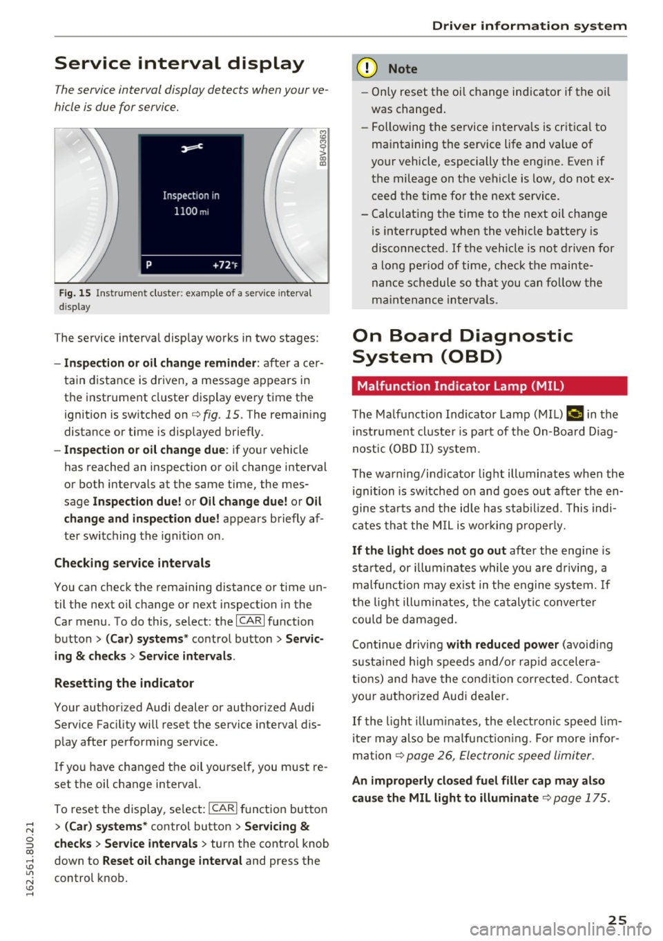 AUDI Q3 2016  Owners Manual Service  interval  display 
The service interval  display  detects  when your  ve­
hicle  is due for  service. 
F ig.  15 I n st ru m ent  cluster:  example  of a  service  interva l 
d is p lay 
i;i