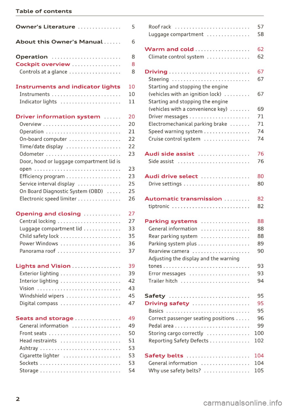 AUDI Q3 2016 Owners Manual Table of content s
Owner s Lit e rature
5
About this Own ers Manual . . . . . . 6
Opera tion . . . . . . . . . . . . . . . . . . . . . . . . 8
Cockpit overview . . . . . . . . . . . AUDI Q3 2016 Owners Manual Table of content s
Owner s Lit e rature
5
About this Own ers Manual . . . . . . 6
Opera tion . . . . . . . . . . . . . . . . . . . . . . . . 8
Cockpit overview . . . . . . . . . . .