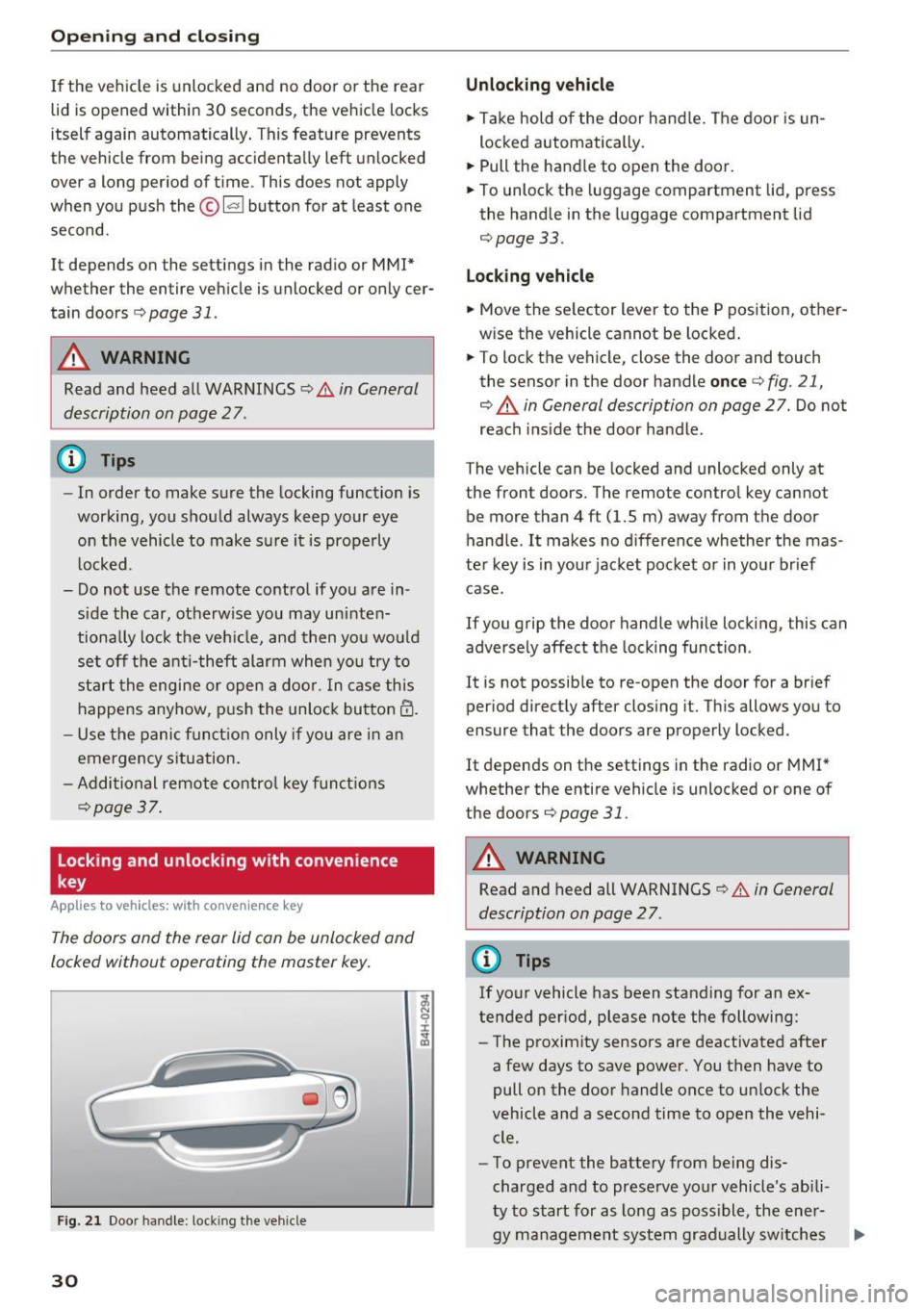 AUDI Q3 2016 Owners Guide Opening and clo sin g
If the vehicle is unlocked and no doo r or the rear
lid is opened within 30 seconds, the vehicle locks
itself again automatically . This feature prevents
t AUDI Q3 2016 Owners Guide Opening and clo sin g
If the vehicle is unlocked and no doo r or the rear
lid is opened within 30 seconds, the vehicle locks
itself again automatically . This feature prevents
t