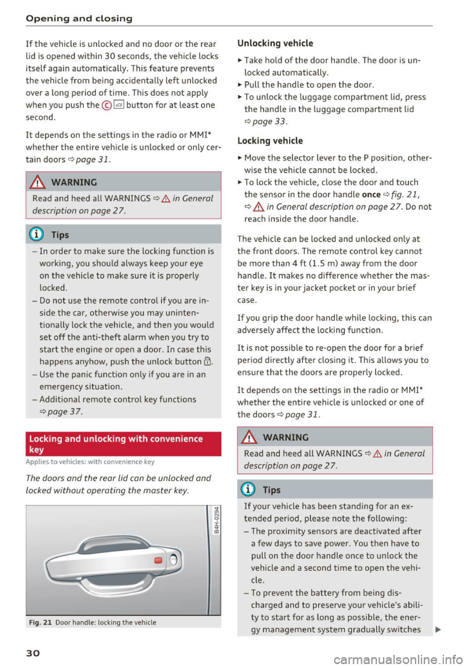 AUDI Q3 2016  Owners Manual Opening  and clo sin g 
If the  vehicle  is  unlocked  and  no  doo r or  the  rear 
lid  is opened  within  30  seconds,  the vehicle  locks 
itself  again  automatically . This  feature  prevents 
t