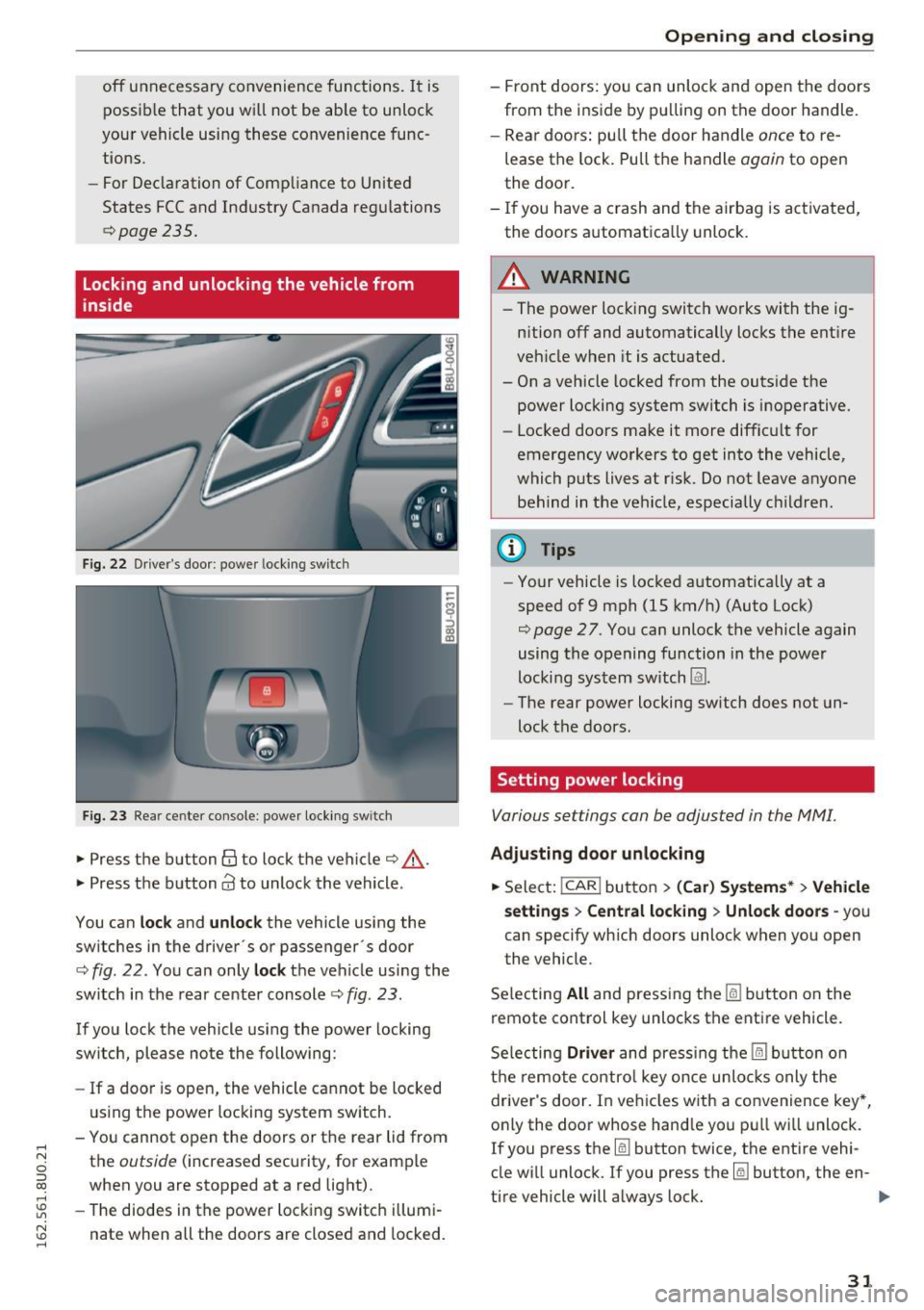 AUDI Q3 2016 Owners Guide ..... N
c:i ::J CX)
..... I.Cl U"I
N I.Cl ......
off unnecessary convenience functions. It is
possible that you will not be able to unlock
your vehicle using these convenience func tion AUDI Q3 2016 Owners Guide ..... N
c:i ::J CX)
..... I.Cl U"I
N I.Cl ......
off unnecessary convenience functions. It is
possible that you will not be able to unlock
your vehicle using these convenience func tion