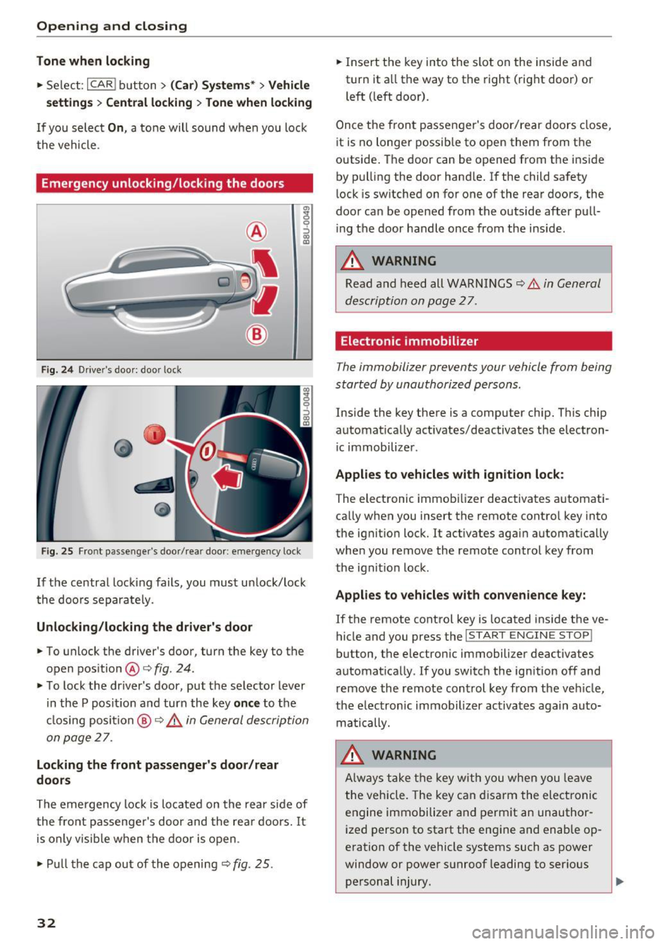 AUDI Q3 2016 Owners Guide Opening and closing
Tone when locking
.. Select : ICARI button> (Car) Systems *> Vehicle
settings> Central locking > Tone when locking
If you select On , a tone will sound when you lo AUDI Q3 2016 Owners Guide Opening and closing
Tone when locking
.. Select : ICARI button> (Car) Systems *> Vehicle
settings> Central locking > Tone when locking
If you select On , a tone will sound when you lo