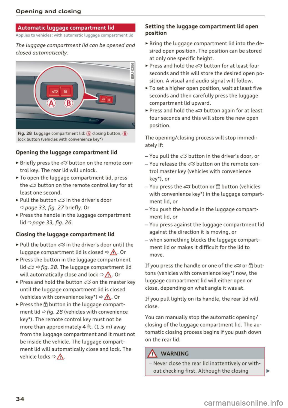 AUDI Q3 2016 Owners Guide Opening and clo sin g
Automatic luggage compartment lid
Applies to veh icles: w ith automat ic luggage compartme nt lid
The luggage compartment lid can be opened and
closed autom AUDI Q3 2016 Owners Guide Opening and clo sin g
Automatic luggage compartment lid
Applies to veh icles: w ith automat ic luggage compartme nt lid
The luggage compartment lid can be opened and
closed autom
