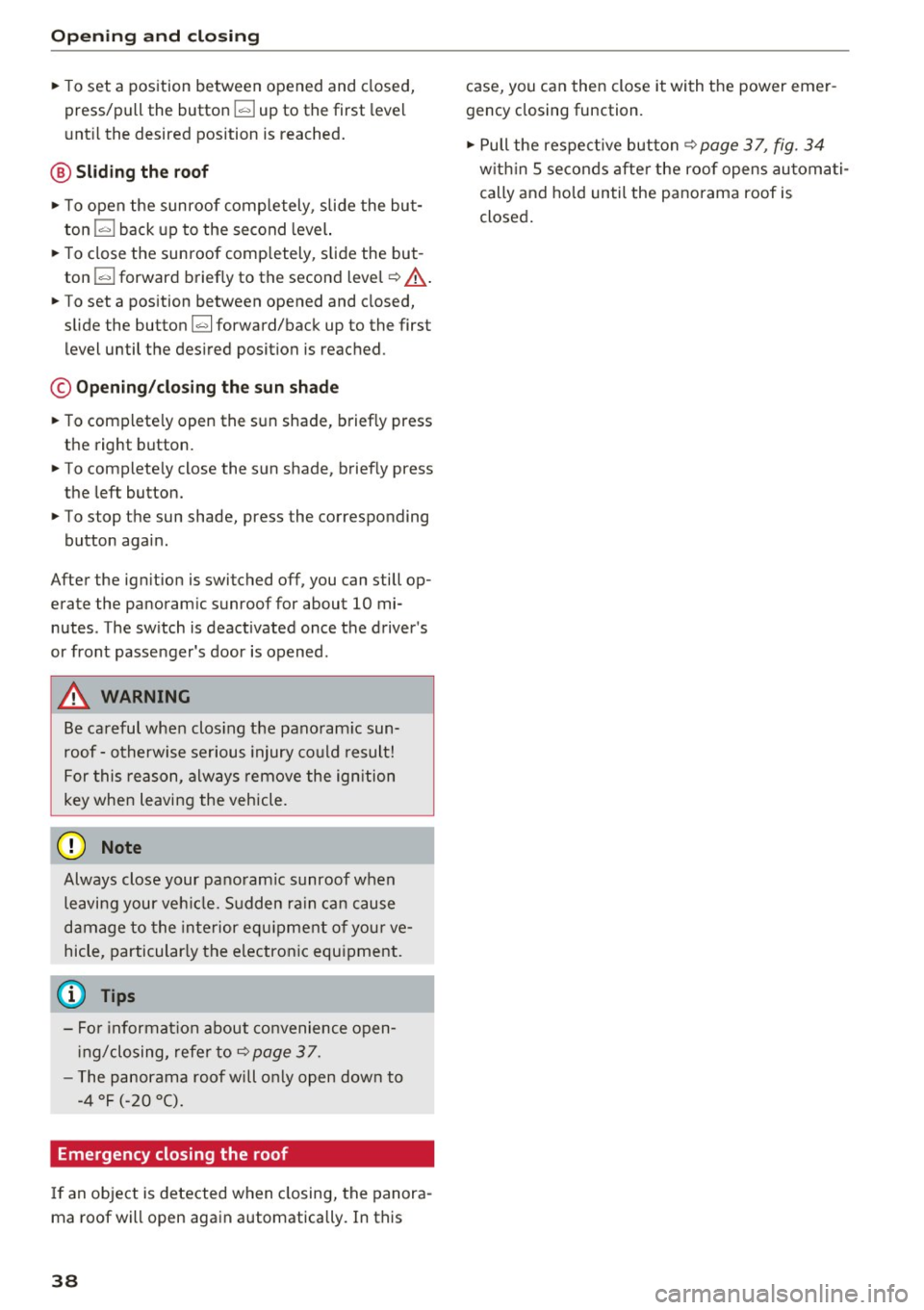 AUDI Q3 2016 Owners Guide Opening and closing
"To set a position between opened and closed,
press/pull the button ~ up to the first level
u nt il the desired position is reached.
@ Sliding the roof
"T AUDI Q3 2016 Owners Guide Opening and closing
"To set a position between opened and closed,
press/pull the button ~ up to the first level
u nt il the desired position is reached.
@ Sliding the roof
"T