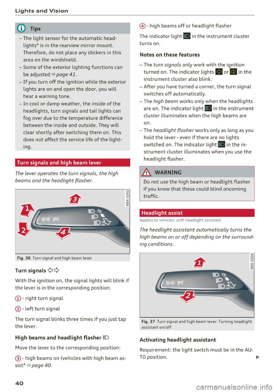 AUDI Q3 2016 Service Manual Lights and Vision
(D Tips
-The light sensor for the automatic headÂ
lights* is in the rearview m irror mount.
Therefore, do not place any stickers in this
area on the windshi AUDI Q3 2016 Service Manual Lights and Vision
(D Tips
-The light sensor for the automatic headÂ
lights* is in the rearview m irror mount.
Therefore, do not place any stickers in this
area on the windshi