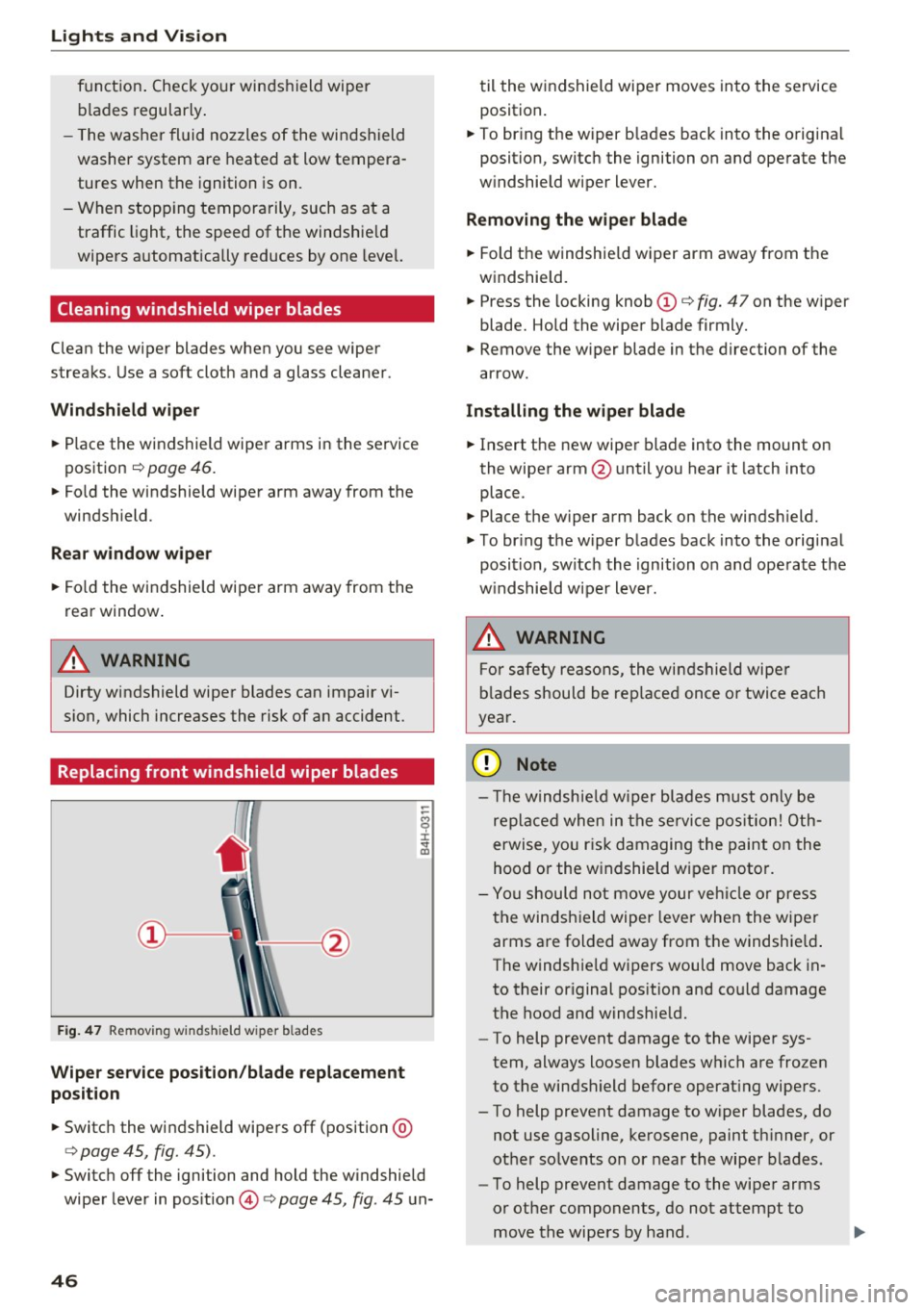 AUDI Q3 2016 Service Manual Lights and Vi sion
function . Check your windshield wiper
blades regularly.
- The washer fluid nozzles of the windshield
washer system are heated at low temperaÂ
tures when the igni AUDI Q3 2016 Service Manual Lights and Vi sion
function . Check your windshield wiper
blades regularly.
- The washer fluid nozzles of the windshield
washer system are heated at low temperaÂ
tures when the igni