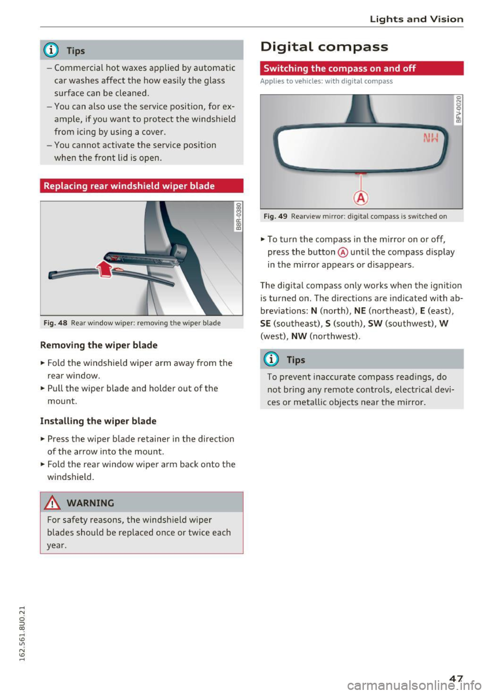AUDI Q3 2016 Service Manual .... N
c:i ::J CX)
.... I.Cl U"I
N I.Cl ......
@ Tips
-Commercial hot waxes applied by automatic
car washes affect the how easi ly the glass
surface can be cleaned.
- You can also use AUDI Q3 2016 Service Manual .... N
c:i ::J CX)
.... I.Cl U"I
N I.Cl ......
@ Tips
-Commercial hot waxes applied by automatic
car washes affect the how easi ly the glass
surface can be cleaned.
- You can also use