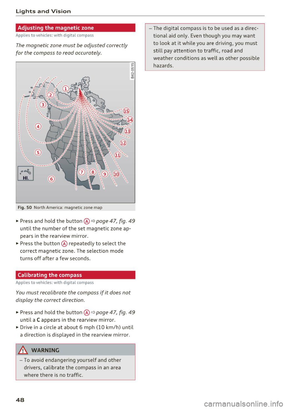 AUDI Q3 2016 Service Manual Lights and Vision
Adjusting the magnetic zone
Applies to vehicles: with digital compass
The magnetic zone must be adjusted correctly
for the compass to read accurately .
~
LIU Â AUDI Q3 2016 Service Manual Lights and Vision
Adjusting the magnetic zone
Applies to vehicles: with digital compass
The magnetic zone must be adjusted correctly
for the compass to read accurately .
~
LIU Â