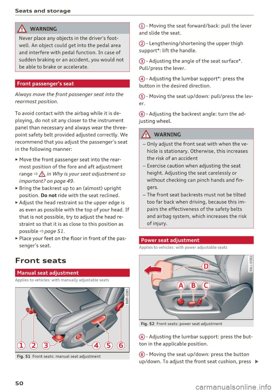 AUDI Q3 2016  Owners Manual Seats  and storage 
_& WARNING 
Never place  any objects  in the  drivers  foot­
well.  An object  could  get  into  the  pedal  area  and  interfere  with  pedal  function.  In  case  of 
sudden  b