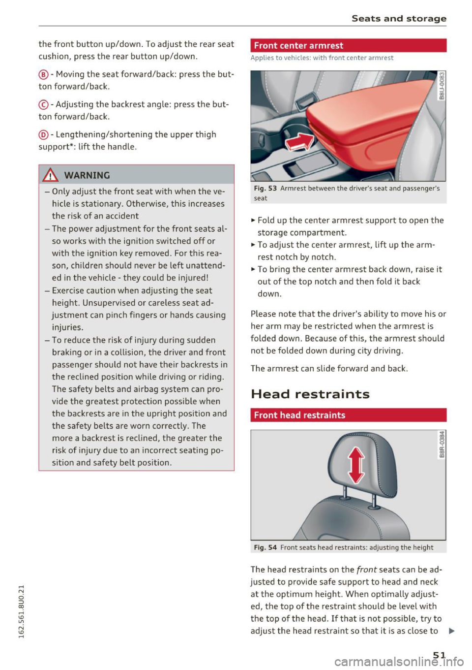AUDI Q3 2016 Workshop Manual .... N
c:i :::J CX)
.... I.Cl U"I
N I.Cl ......
the front button up/down. To adjust the rear seat
cushion, press the rear button up/down.
@-Moving the seat forward/back: press the AUDI Q3 2016 Workshop Manual .... N
c:i :::J CX)
.... I.Cl U"I
N I.Cl ......
the front button up/down. To adjust the rear seat
cushion, press the rear button up/down.
@-Moving the seat forward/back: press the