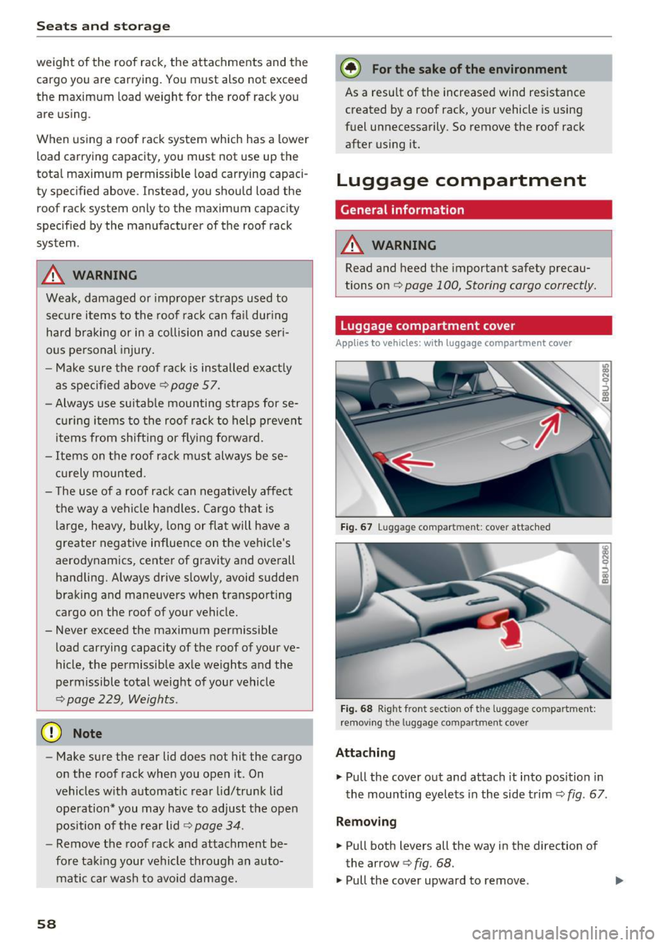 AUDI Q3 2016 Workshop Manual Sea ts and stor age
weight of the roof rack, the attachments and the
cargo you are carrying. You must also not exceed
the maximum load we ight for the roof rack you
are us AUDI Q3 2016 Workshop Manual Sea ts and stor age
weight of the roof rack, the attachments and the
cargo you are carrying. You must also not exceed
the maximum load we ight for the roof rack you
are us