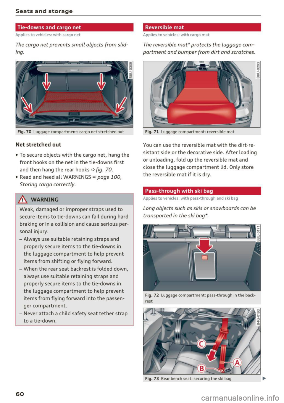 AUDI Q3 2016 Repair Manual Sea ts  and  stor age 
Tie-downs  and cargo  net 
Applies  to  vehicles:  with  cargo  net 
The cargo  net  prevents  small objects  from  slid­
ing. 
F ig. 70  Luggage  compartment:  cargo  net stre