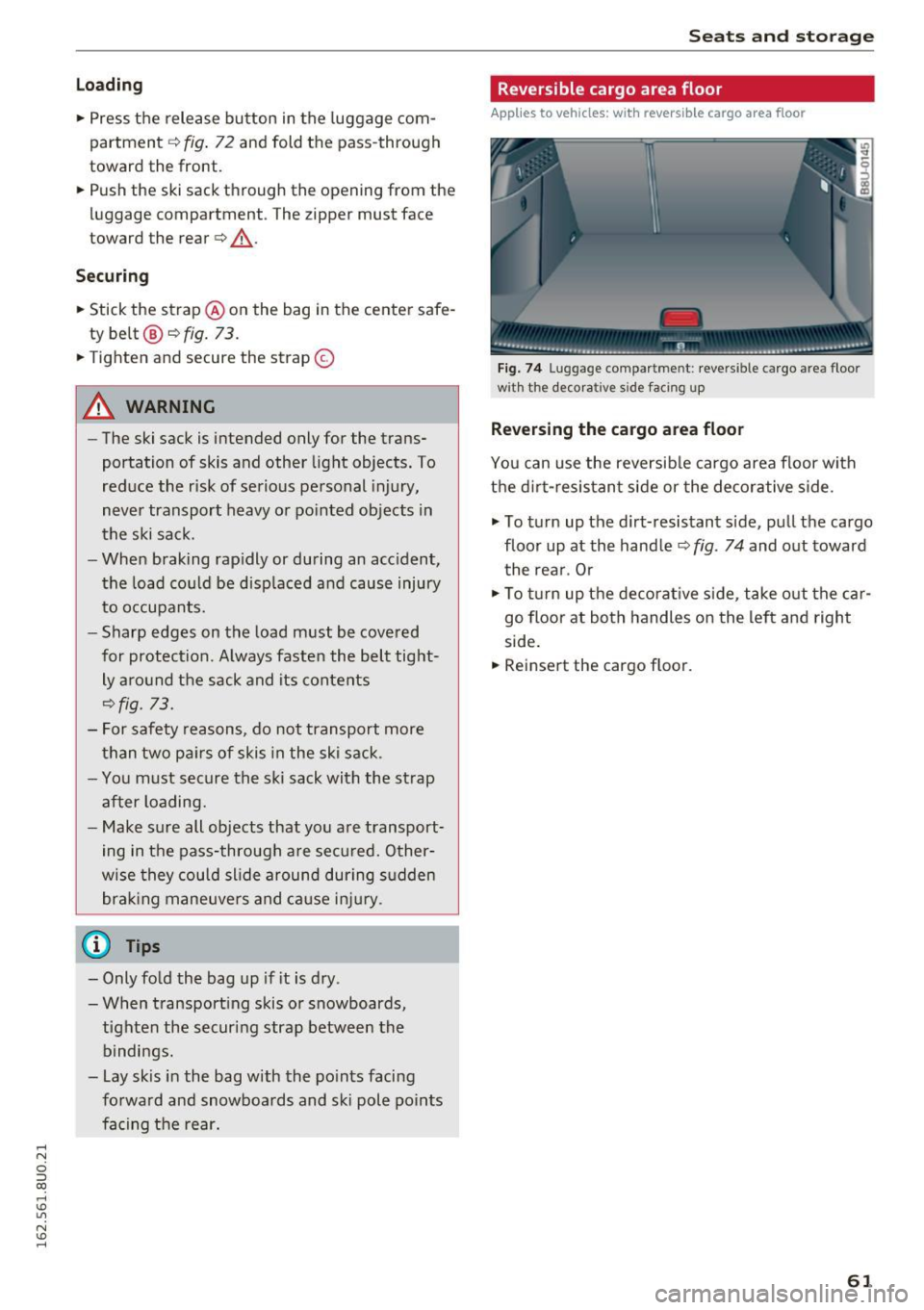 AUDI Q3 2016 Repair Manual .... N 
c:i :::J CX) 
.... I.Cl U"I 
N I.Cl ...... 
Loading 
• Press  the  release  button  in the  luggage com­
partment 
c:> fig. 72 and  fold  the  pass-through 
toward  the  front. 
•  Push  