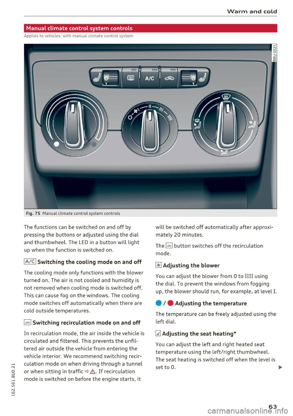 AUDI Q3 2016  Owners Manual .... N 
c:i ::J CX) 
.... I.Cl U"I 
N I.Cl ...... 
Manual climate  control  system  controls 
Applies to vehicles:  with  manual climate  control  system 
Fig . 75 Manua l clima te co ntro l sys tem  