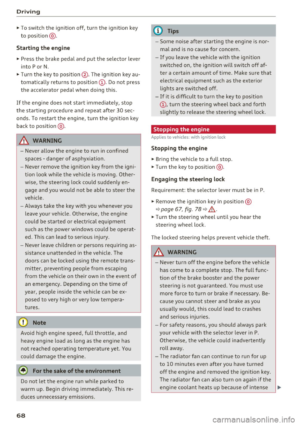 AUDI Q3 2016 Owners Manual Driving
"T o switch the ignition off, turn the ignition key
to position @.
Starting the engine
" Press the b rake pedal and put the selector leve r
in to P or N.
"T urn the AUDI Q3 2016 Owners Manual Driving
"T o switch the ignition off, turn the ignition key
to position @.
Starting the engine
" Press the b rake pedal and put the selector leve r
in to P or N.
"T urn the