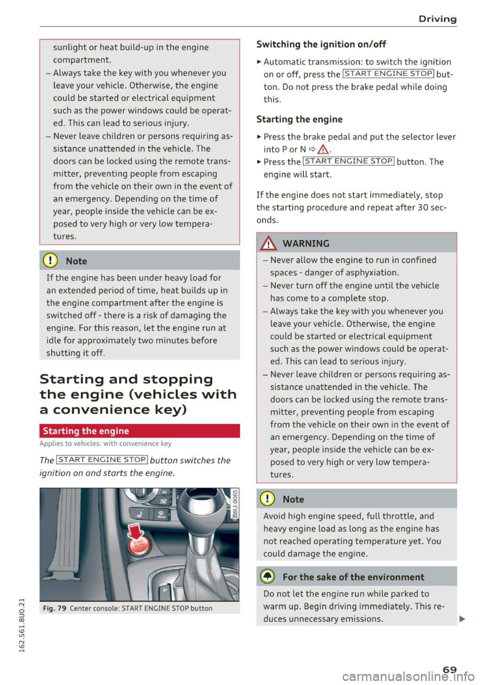 AUDI Q3 2016 Manual PDF .... N 
c:i ::J CX) 
.... I.Cl U"I 
N I.Cl .... 
sunlight  or  heat  build-up  in the engine 
compartment. 
- Always  take  the  key with  you  whenever  you 
leave  your  vehicle. Otherwise,  the  en
