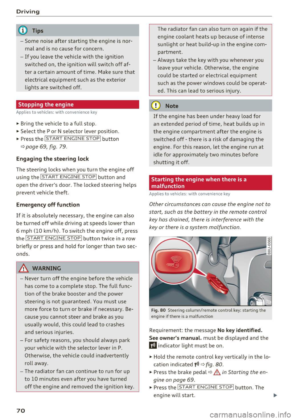 AUDI Q3 2016  Owners Manual Driving 
@ Tips 
-Some  noise  after  starting  the  engine  is  nor­
mal  and  is  no  cause  for  concern. 
- If you  leave  the  vehicle  with  t he  ignit ion 
switched  on,  the  ignition  will 