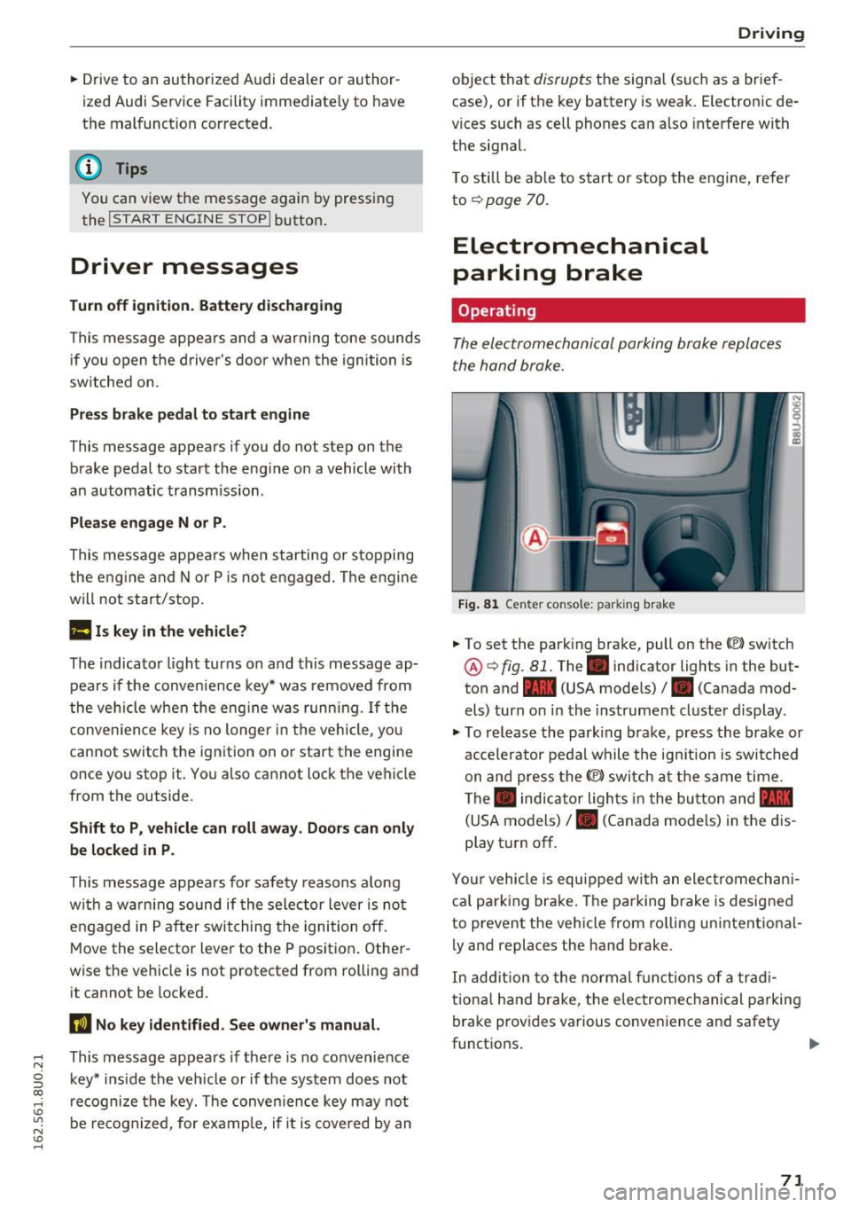 AUDI Q3 2016 Manual PDF .... N 
c:i ::J CX) 
.... I.Cl U"I 
N I.Cl ...... 
.. Drive to  an  authorized  A udi  dealer  or  author ­
ized  Audi  Service  Facility  immediately  to  have 
the  malfunction  corrected. 
@ Tips 