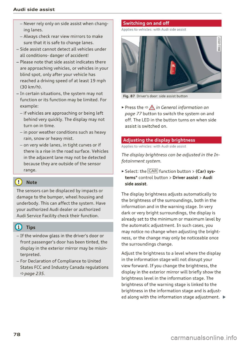 AUDI Q3 2016 User Guide Audi side assist
-Never rely only on side assist when chang
ing lanes.
- Always check rear view mirrors to make
sure that it is safe to change lanes.
- Side assist cannot detect AUDI Q3 2016 User Guide Audi side assist
-Never rely only on side assist when chang
ing lanes.
- Always check rear view mirrors to make
sure that it is safe to change lanes.
- Side assist cannot detect
