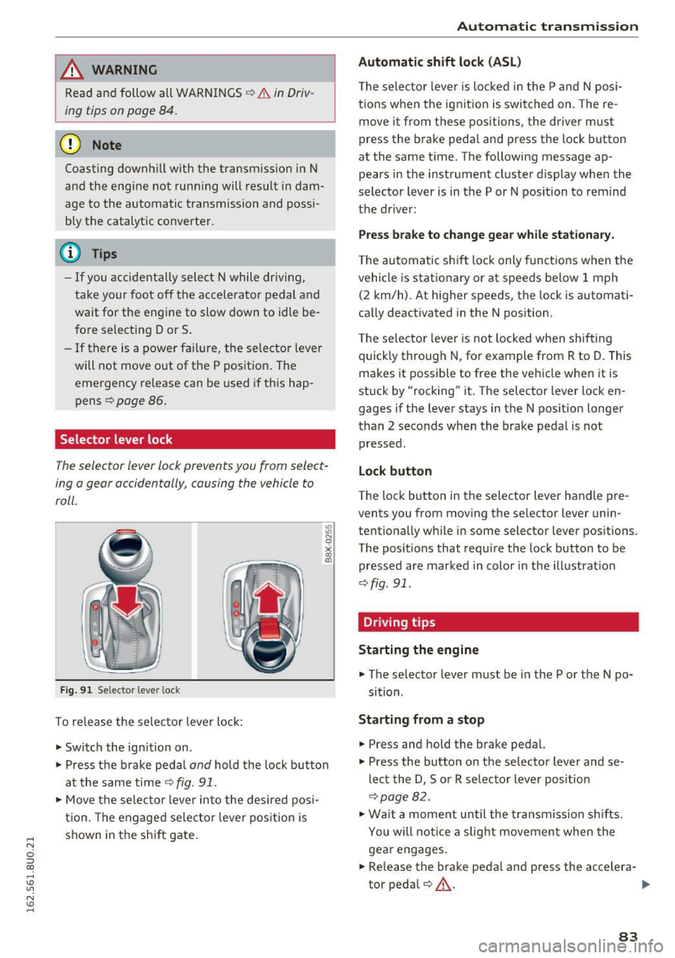 AUDI Q3 2016 Manual Online .... N 
c:i ::J CX) 
.... I.Cl U"I 
N I.Cl ...... 
,&_ WARNING 
Read  and  follow  all  WARNINGS¢ A in Driv­
ing  tips  on page  84. 
(D Note 
Coasting  downhill  w ith  the  transm ission  in N 
an