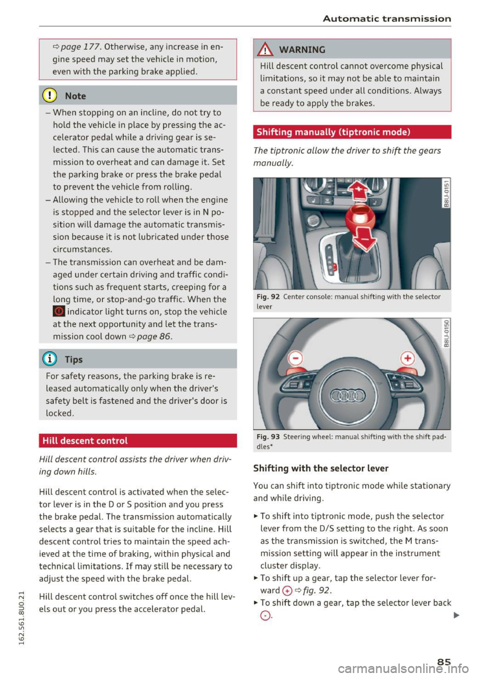 AUDI Q3 2016 Manual Online .... N 
c:i ::J CX) 
.... I.Cl U"I 
N I.Cl ...... 
c> page  177. Otherwise,  any  increase  in en­
gine  speed  may  set  the  vehicle  in motion, 
even  with  the  parking  brake  applied. 
(D Note 