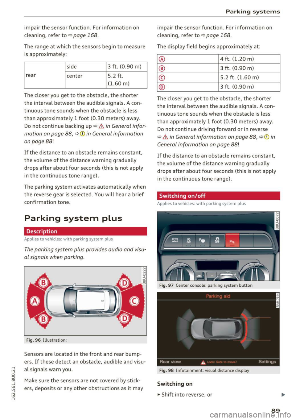 AUDI Q3 2016 Owners Manual .... N
c:i ::J CX)
.... I.Cl U"I
N I.Cl ......
impair the sensor function. For in format ion on
cleaning, refer to
¢ page 168.
The range at wh ich the senso rs begin to measure AUDI Q3 2016 Owners Manual .... N
c:i ::J CX)
.... I.Cl U"I
N I.Cl ......
impair the sensor function. For in format ion on
cleaning, refer to
¢ page 168.
The range at wh ich the senso rs begin to measure