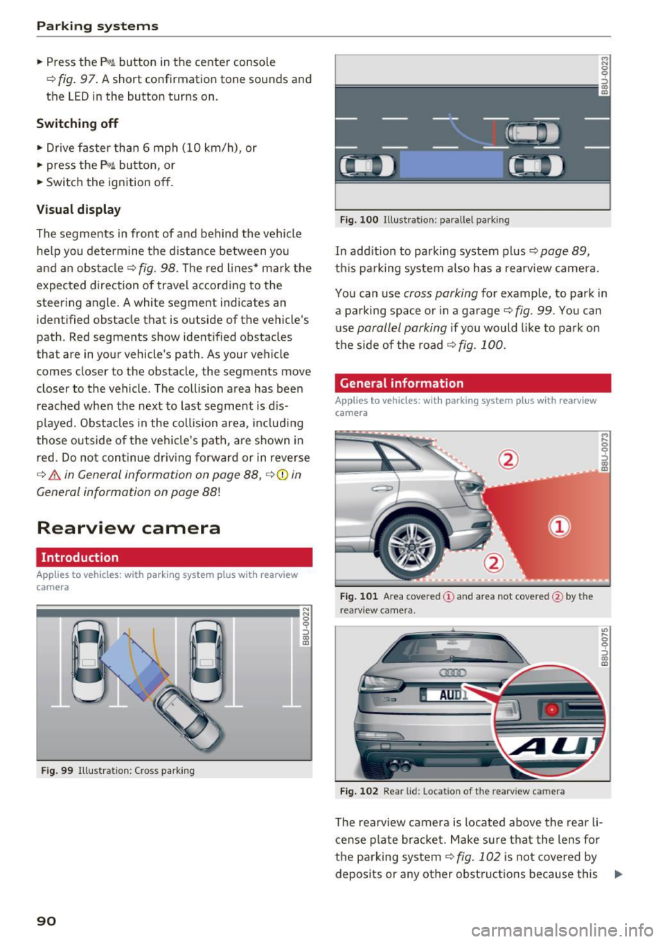 AUDI Q3 2016  Owners Manual Parking system s 
• Press  the  Pw~  button  in the  center  console 
¢ 
fig. 97.  A short  confirmation  tone  sounds  and 
the  LED  in the  button  turns  on . 
Switch ing  off 
•  Drive faste
