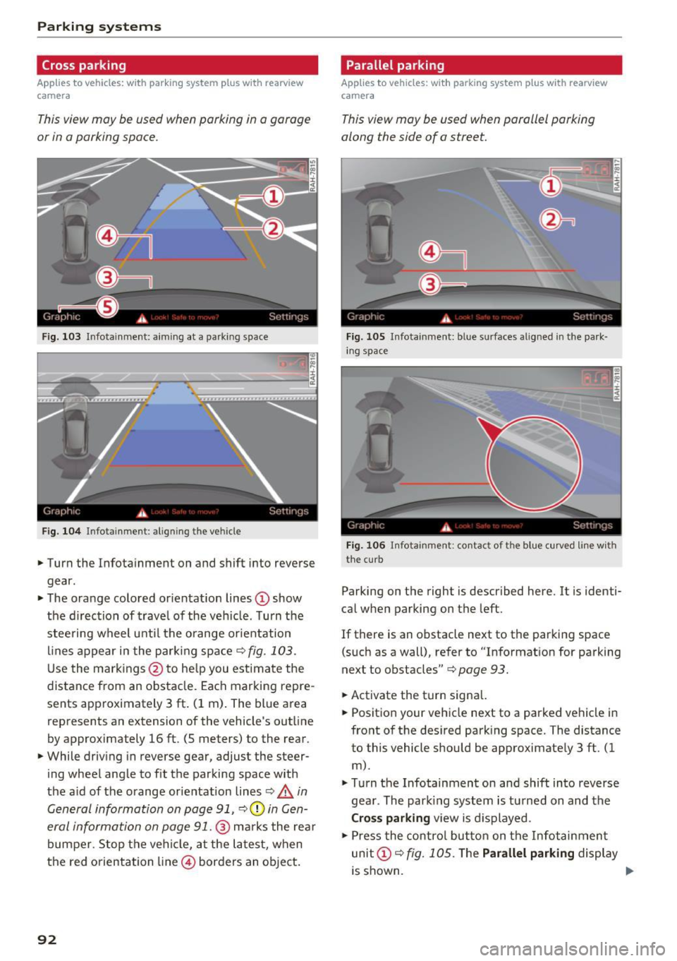 AUDI Q3 2016  Owners Manual Parking systems 
Cross parking 
Applies  to  vehicles:  with  parking  system  p lus  with  rearview 
camera 
This view may  be  used  when  parking  in  a garage 
or in a parking  space . 
Fig. 103 I
