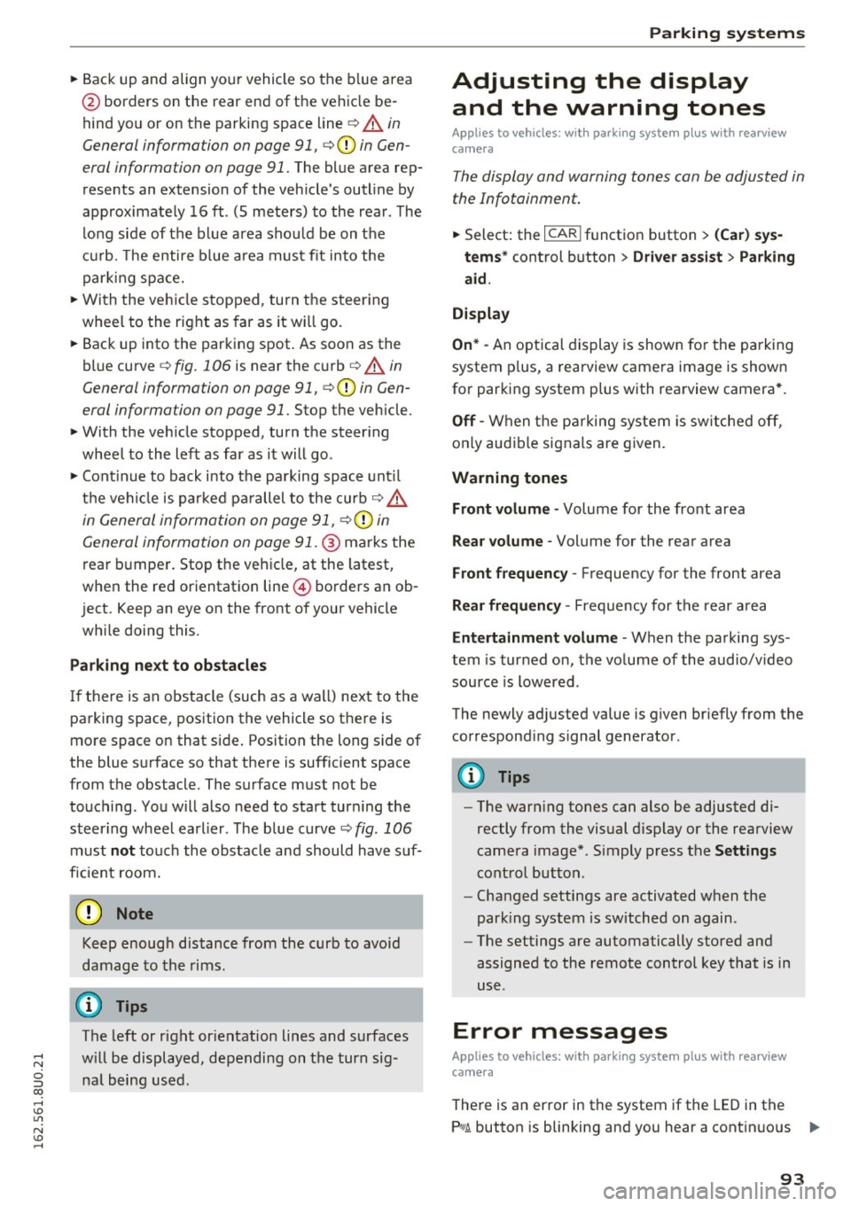 AUDI Q3 2016  Owners Manual •Backup  and  align  yo ur vehicle  so  the  b lue  area 
@ borders  on  the  rear  end  of  the  vehicle  be­
hind  you  or  on  the  parking  space  line 
¢ A in 
General  information  on page 
