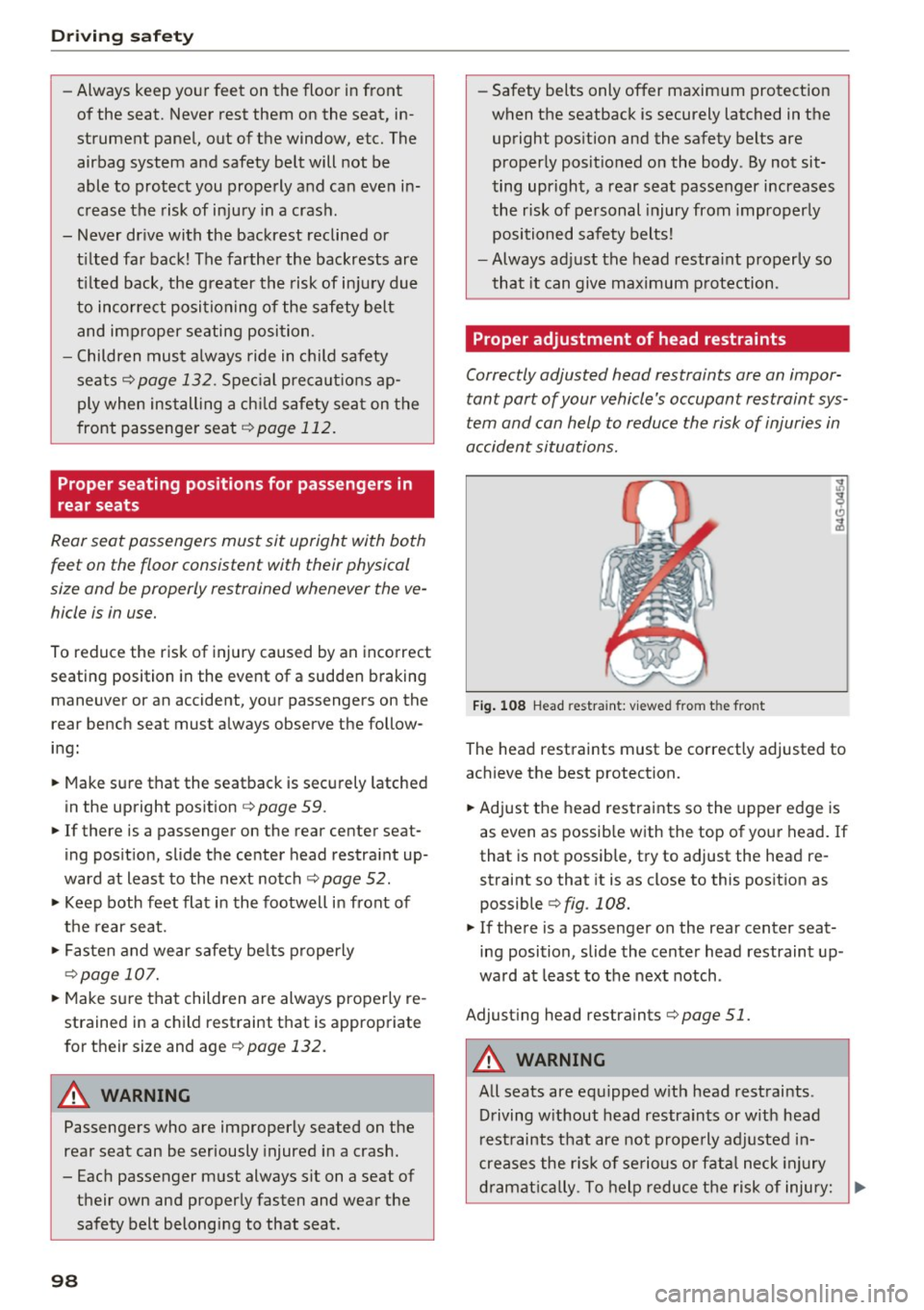 AUDI Q3 2016  Owners Manual Driving  sa fe ty 
-Always keep your feet  on the  floor  in front 
of the  seat.  Never rest  them  on the  seat,  in­
strument  pane l, out  of the  window, etc.  The 
airbag  system  and  safety  