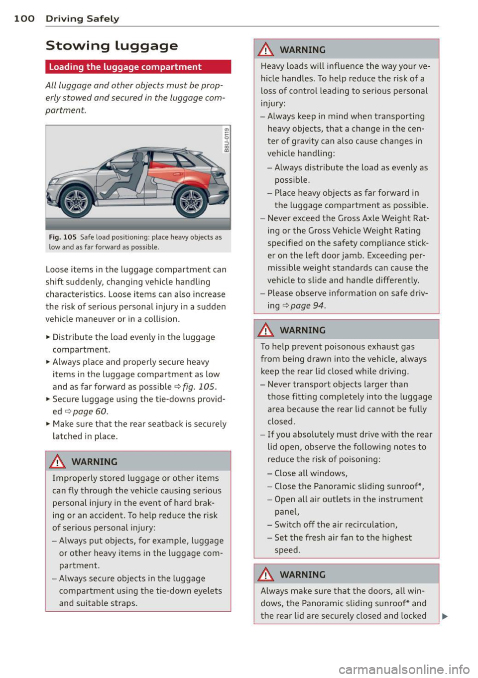 AUDI Q3 2015 Owners Manual 100 Driving Safel y
Stowing luggage
Loading the luggage compartment
All luggage and other objects must be prop
erly stowed and secured in the luggage com
partment.
Fig. 105 S AUDI Q3 2015 Owners Manual 100 Driving Safel y
Stowing luggage
Loading the luggage compartment
All luggage and other objects must be prop
erly stowed and secured in the luggage com
partment.
Fig. 105 S