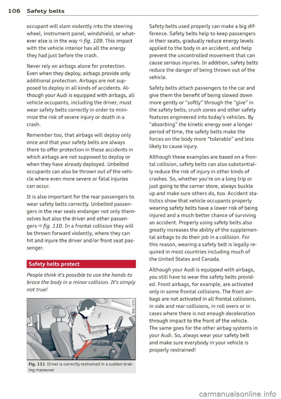AUDI Q3 2015 Owners Manual 106 Safety belts
occupant will slam violently into the steering
wheel, instrument panel, windshield, or what
ever else is in the way
c::> fig. 109. This imp act
with the vehicl AUDI Q3 2015 Owners Manual 106 Safety belts
occupant will slam violently into the steering
wheel, instrument panel, windshield, or what
ever else is in the way
c::> fig. 109. This imp act
with the vehicl