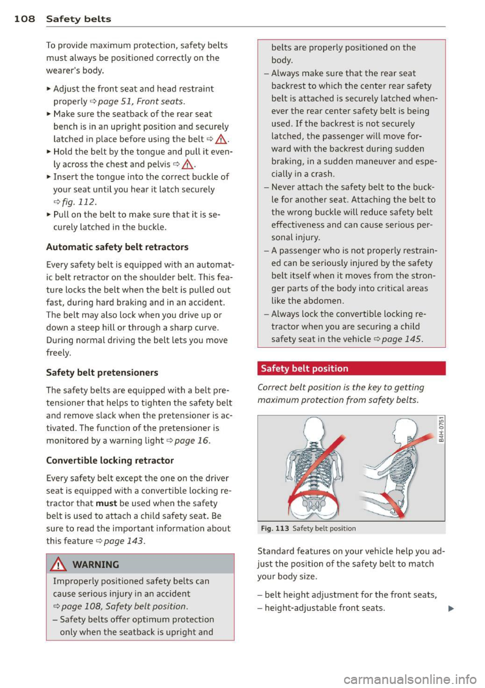 AUDI Q3 2015 Owners Manual 108 Safet y belt s
To provide maximum protection, sa fety belts
must always be positioned correctly on the
wearer s body .
.,. Adjust the front seat and head restr aint
proper AUDI Q3 2015 Owners Manual 108 Safet y belt s
To provide maximum protection, sa fety belts
must always be positioned correctly on the
wearer s body .
.,. Adjust the front seat and head restr aint
proper