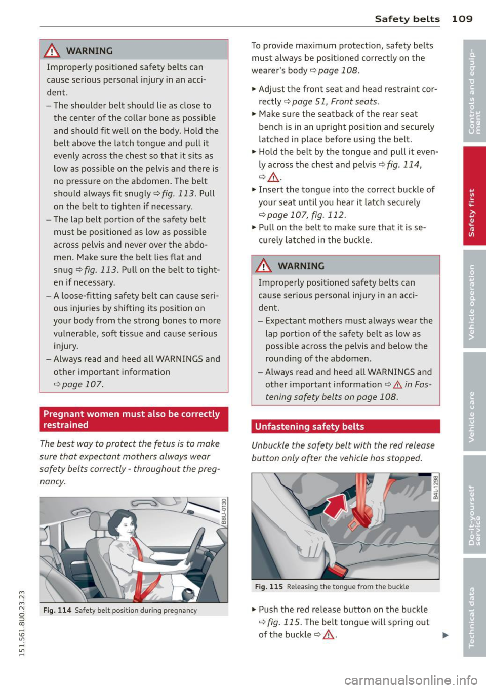 AUDI Q3 2015 Owners Manual M N M N
0 ::i co
rl I.O
" rl
" rl
_& WARNING
Improperly positioned safety belts can
cause serious personal injury in an acci
dent.
- The shoulder belt shou ld lie as close AUDI Q3 2015 Owners Manual M N M N
0 ::i co
rl I.O
" rl
" rl
_& WARNING
Improperly positioned safety belts can
cause serious personal injury in an acci
dent.
- The shoulder belt shou ld lie as close