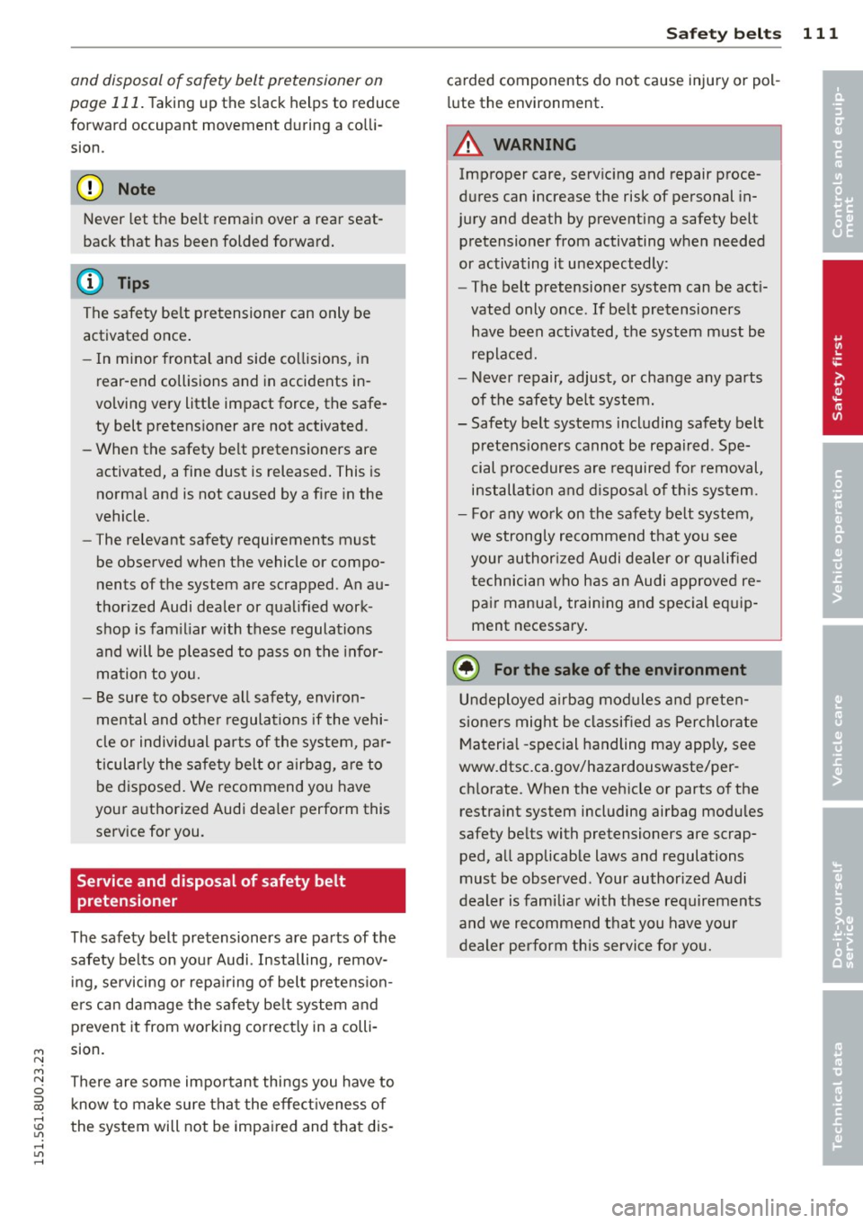 AUDI Q3 2015 Owners Manual M N
M N
0 ::i co ,...., \!) 1.11 ,...., 1.11 ,....,
and disposal of safety belt pretensioner on
page 111.
Taking up the slack helps to reduce
forward occupant movement during AUDI Q3 2015 Owners Manual M N
M N
0 ::i co ,...., \!) 1.11 ,...., 1.11 ,....,
and disposal of safety belt pretensioner on
page 111.
Taking up the slack helps to reduce
forward occupant movement during