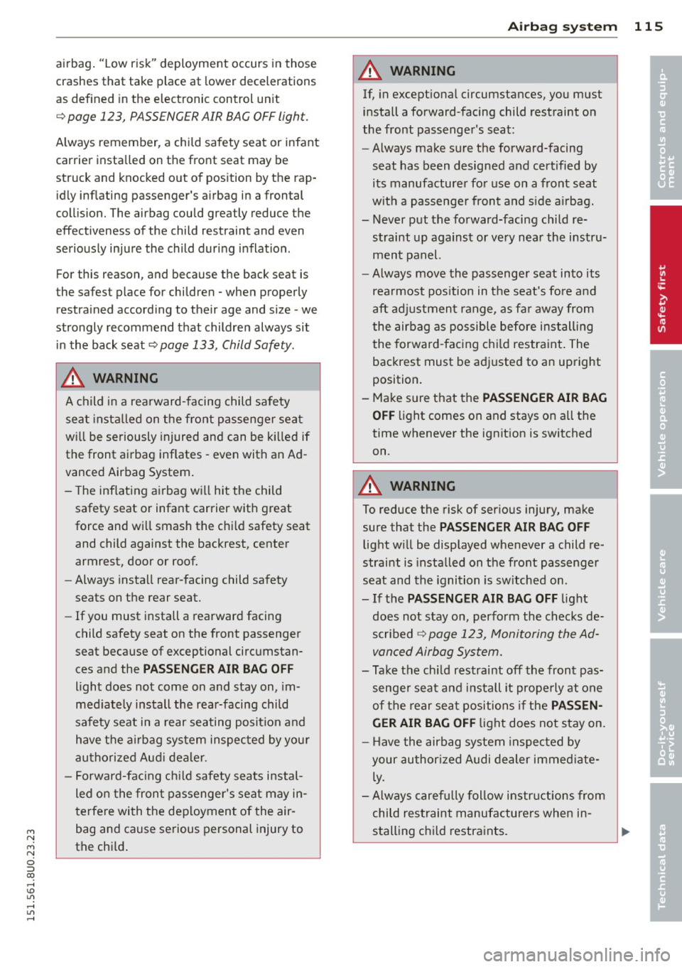 AUDI Q3 2015 Owners Manual M N
M N
0 ::i co ,...., \!) 1.11 ,...., 1.11 ,....,
airbag. "Low risk" deployment occurs in those
crashes that take place at lower decelerations
as defined in the electronic control u AUDI Q3 2015 Owners Manual M N
M N
0 ::i co ,...., \!) 1.11 ,...., 1.11 ,....,
airbag. "Low risk" deployment occurs in those
crashes that take place at lower decelerations
as defined in the electronic control u