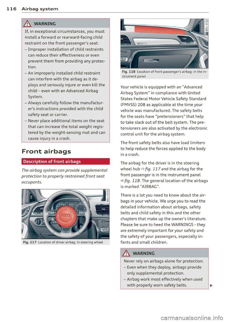 AUDI Q3 2015 Owners Manual 116 Airbag system
A WARNING
If, in exceptional circumstances, you must
install a forward or rearward-facing child
restraint on the front passengers seat:
- Improper installation AUDI Q3 2015 Owners Manual 116 Airbag system
A WARNING
If, in exceptional circumstances, you must
install a forward or rearward-facing child
restraint on the front passengers seat:
- Improper installation