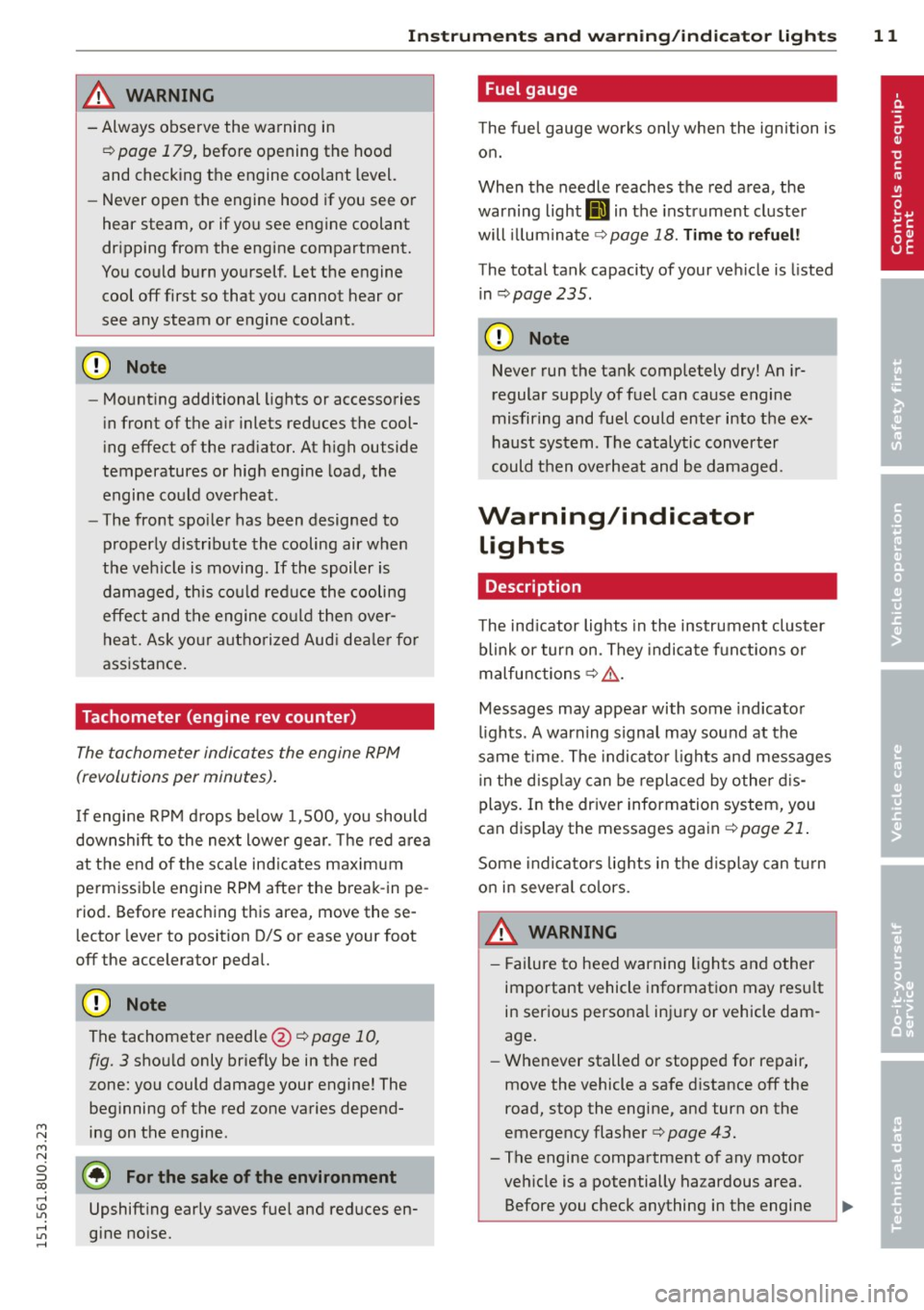 AUDI Q3 2015 Owners Manual Instrument s and warnin g/indic ator ligh ts 11
M N
M N
0 ::i co ,...., \!) ..,.,
& WARNING
-Always observe the wa rning in
¢
page 179, before opening the hood
and checking the engin AUDI Q3 2015 Owners Manual Instrument s and warnin g/indic ator ligh ts 11
M N
M N
0 ::i co ,...., \!) ..,.,
& WARNING
-Always observe the wa rning in
¢
page 179, before opening the hood
and checking the engin