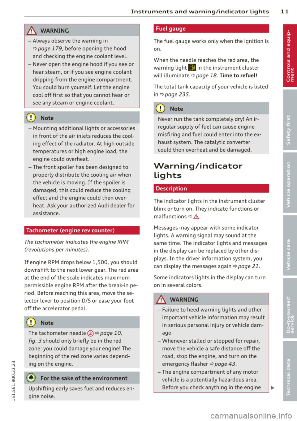 AUDI Q3 2015  Owners Manual Instrument s and  warnin g/indic ator  ligh ts 11 
M N 
M N 
0 ::i co ,...., \!) ..,., 
& WARNING 
-Always observe the  wa rning  in 
¢ 
page  179, before  opening  the  hood 
and checking the  engin