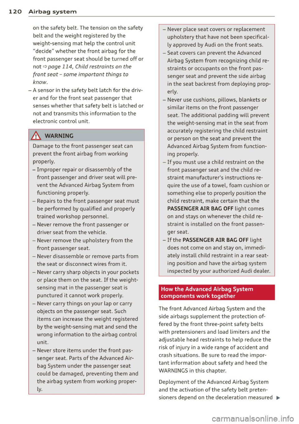 AUDI Q3 2015 Owners Manual 120 Airbag sys te m
on the safety belt. The tension on the safety
belt and the weight registered by the
we ight-sensing mat help the control un it
"decide" whether the front AUDI Q3 2015 Owners Manual 120 Airbag sys te m
on the safety belt. The tension on the safety
belt and the weight registered by the
we ight-sensing mat help the control un it
"decide" whether the front