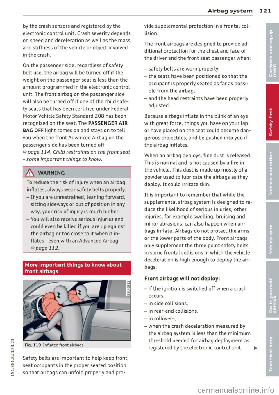 AUDI Q3 2015 Owners Manual M N M N
0 ::i co
rl I.O
" rl
" rl
by the crash senso rs and registered by the
e lectronic control unit. Crash severity depends
on speed and deceleration as well as the mass
AUDI Q3 2015 Owners Manual M N M N
0 ::i co
rl I.O
" rl
" rl
by the crash senso rs and registered by the
e lectronic control unit. Crash severity depends
on speed and deceleration as well as the mass