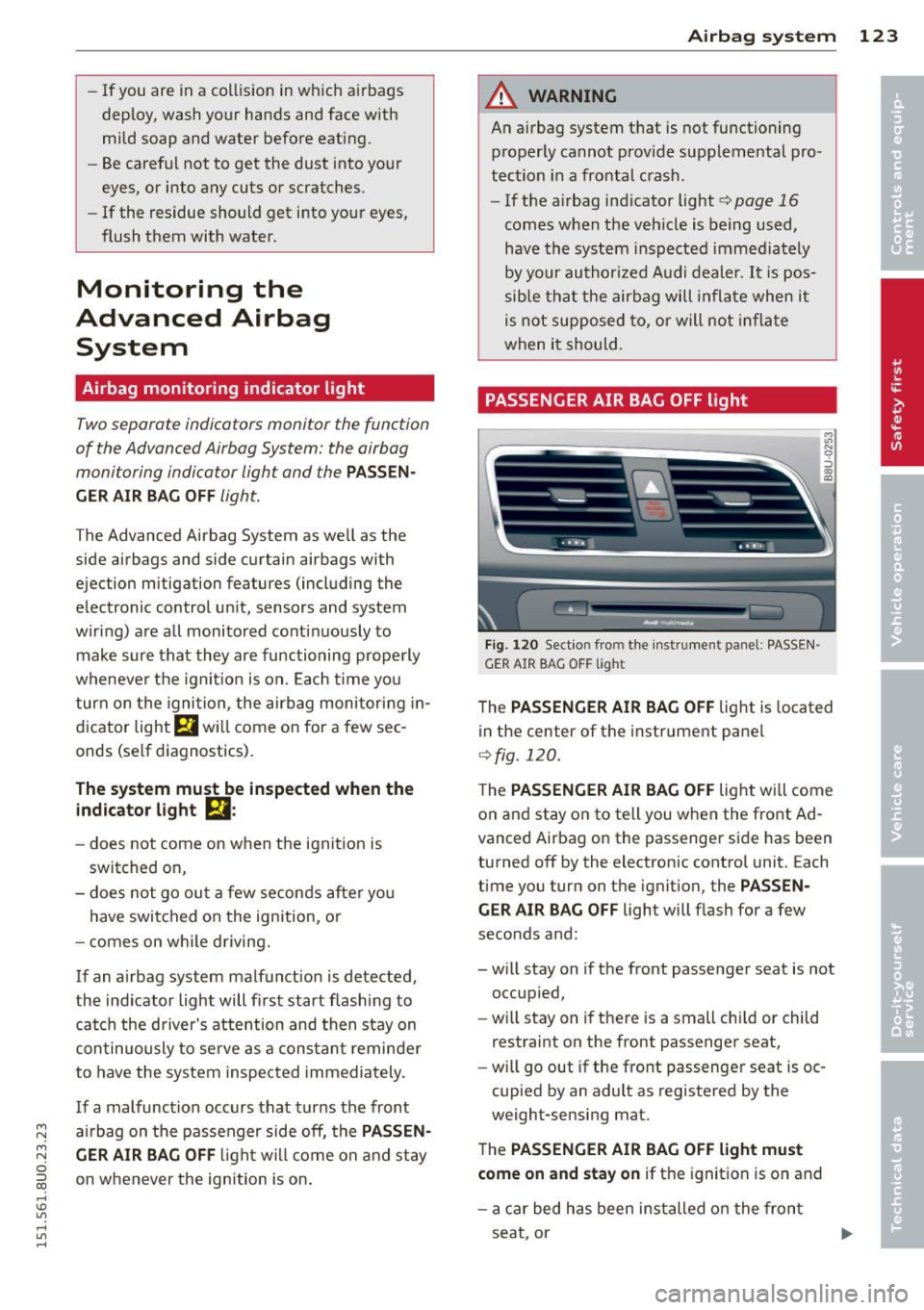 AUDI Q3 2015 Owners Manual -If y ou are in a collis ion in w hich a irbags
deploy, wash yo ur hands and face w ith
mild soap and water before eating.
- Be careful not to get the dust into your
eyes, or AUDI Q3 2015 Owners Manual -If y ou are in a collis ion in w hich a irbags
deploy, wash yo ur hands and face w ith
mild soap and water before eating.
- Be careful not to get the dust into your
eyes, or