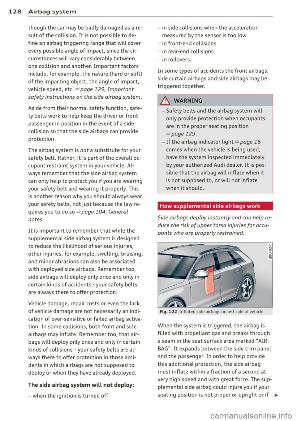 AUDI Q3 2015 Owners Manual 128 Airbag system
though the car may be badly damaged as a re
sult of the collision . It is not possible to de
f ine an a irbag tr igger ing range that will cover
every AUDI Q3 2015 Owners Manual 128 Airbag system
though the car may be badly damaged as a re
sult of the collision . It is not possible to de
f ine an a irbag tr igger ing range that will cover
every