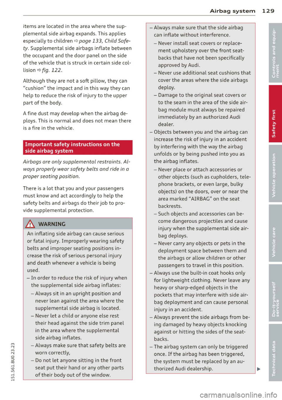 AUDI Q3 2015 Owners Manual M N
M N
0 ::i co ,...., \!) 1.11 ,...., 1.11 ,....,
items are located in the area where the sup
plemental side airbag expands. This applies
especially to children ¢
page 133, C AUDI Q3 2015 Owners Manual M N
M N
0 ::i co ,...., \!) 1.11 ,...., 1.11 ,....,
items are located in the area where the sup
plemental side airbag expands. This applies
especially to children ¢
page 133, C